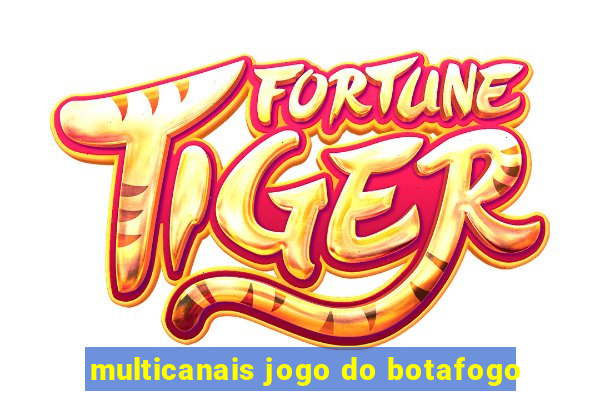 multicanais jogo do botafogo